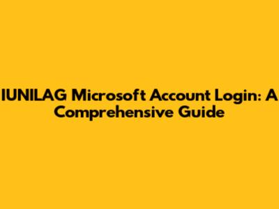 IUNILAG Microsoft Account Login: A Comprehensive Guide