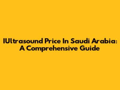 IUltrasound Price In Saudi Arabia: A Comprehensive Guide