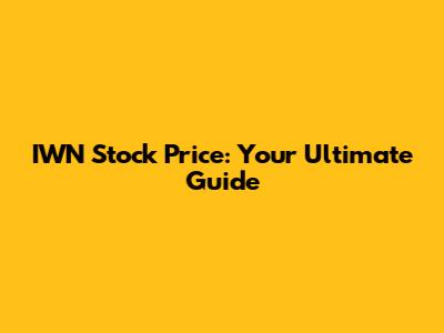 IWN Stock Price: Your Ultimate Guide