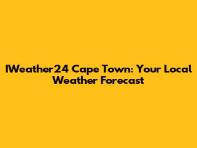 IWeather24 Cape Town: Your Local Weather Forecast