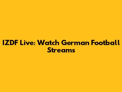 IZDF Live: Watch German Football Streams