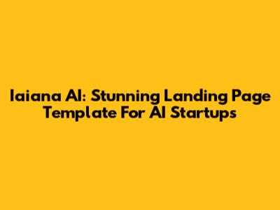 Iaiana AI: Stunning Landing Page Template For AI Startups