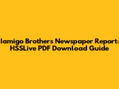Iamigo Brothers Newspaper Report: HSSLive PDF Download Guide