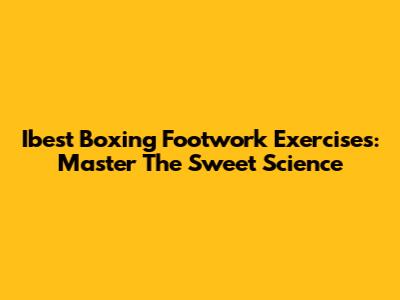 Ibest Boxing Footwork Exercises: Master The Sweet Science