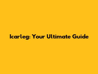 Icarleg: Your Ultimate Guide