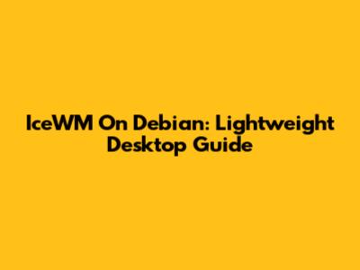 IceWM On Debian: Lightweight Desktop Guide