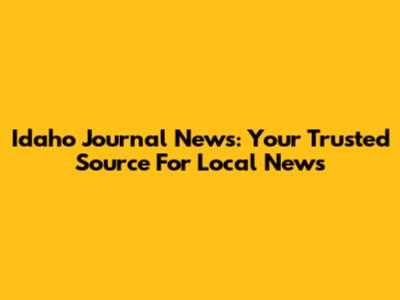 Idaho Journal News: Your Trusted Source For Local News
