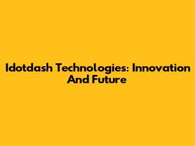 Idotdash Technologies: Innovation And Future