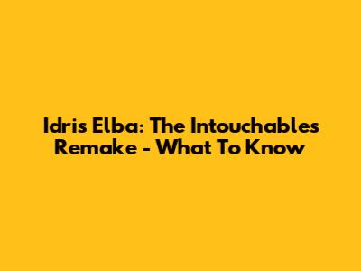 Idris Elba: The Intouchables Remake - What To Know