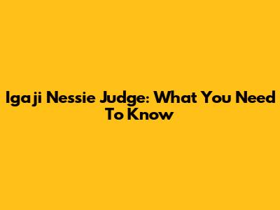 Igaji Nessie Judge: What You Need To Know