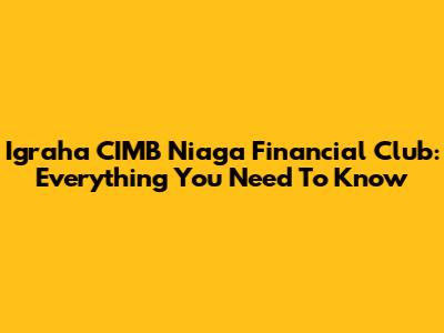 Igraha CIMB Niaga Financial Club: Everything You Need To Know