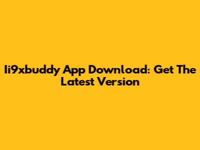 Ii9xbuddy App Download: Get The Latest Version