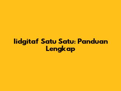 Iidgitaf Satu Satu: Panduan Lengkap