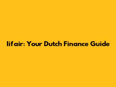 Iifair: Your Dutch Finance Guide