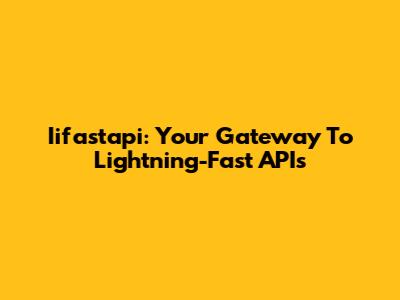 Iifastapi: Your Gateway To Lightning-Fast APIs