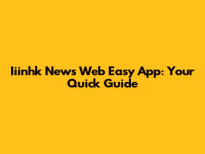 Iiinhk News Web Easy App: Your Quick Guide