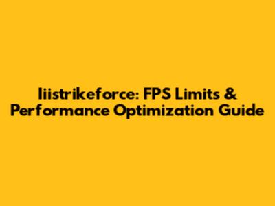 Iiistrikeforce: FPS Limits & Performance Optimization Guide