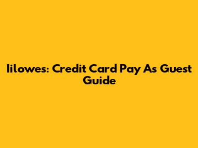 Iilowes: Credit Card Pay As Guest Guide