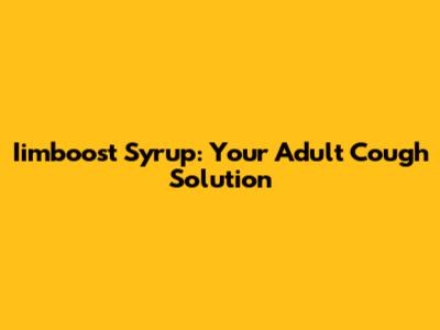 Iimboost Syrup: Your Adult Cough Solution