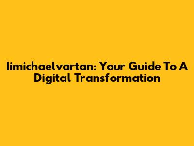 Iimichaelvartan: Your Guide To A Digital Transformation