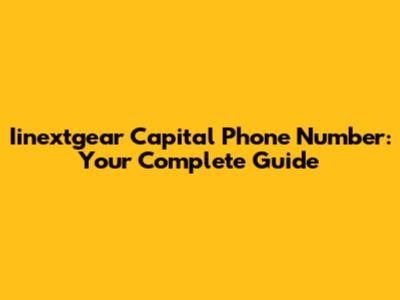 Iinextgear Capital Phone Number: Your Complete Guide