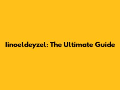 Iinoeldeyzel: The Ultimate Guide