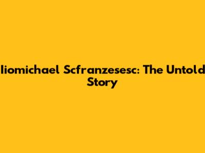 Iiomichael Scfranzesesc: The Untold Story
