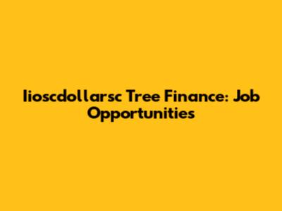 Iioscdollarsc Tree Finance: Job Opportunities