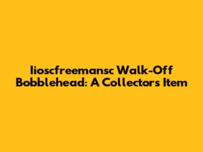 Iioscfreemansc Walk-Off Bobblehead: A Collector's Item