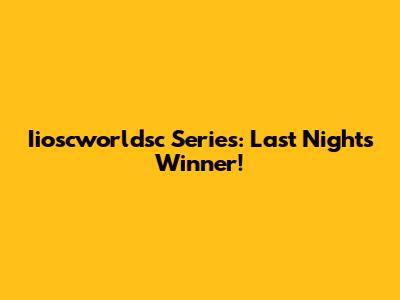 Iioscworldsc Series: Last Night's Winner!