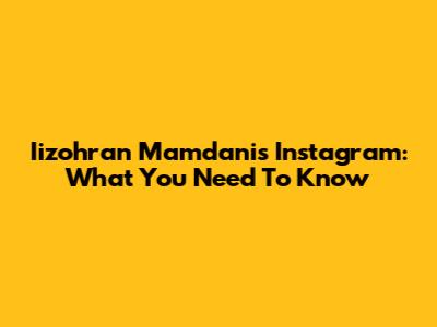 Iizohran Mamdani's Instagram: What You Need To Know