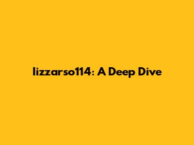 Iizzarso114: A Deep Dive
