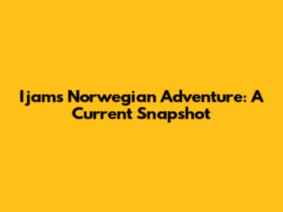 Ijam's Norwegian Adventure: A Current Snapshot