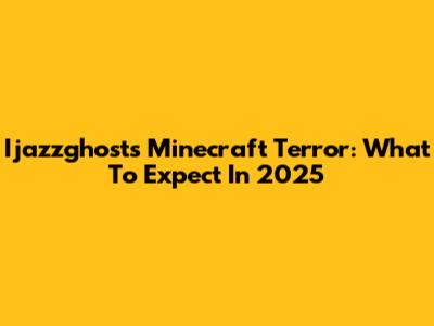 Ijazzghost's Minecraft Terror: What To Expect In 2025