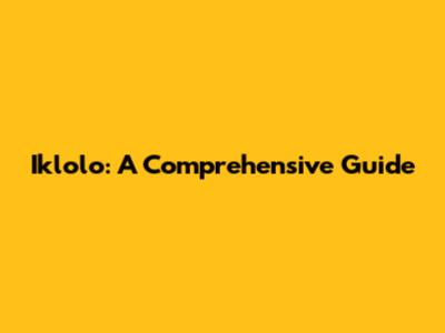 Iklolo: A Comprehensive Guide