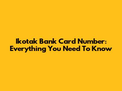 Ikotak Bank Card Number: Everything You Need To Know