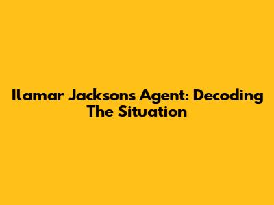 Ilamar Jackson's Agent: Decoding The Situation