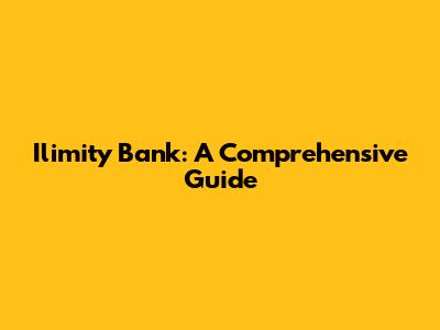 Ilimity Bank: A Comprehensive Guide