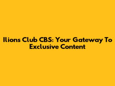 Ilions Club CBS: Your Gateway To Exclusive Content