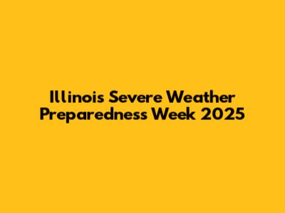 Illinois Severe Weather Preparedness Week 2025