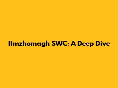 Ilmzhomagh SWC: A Deep Dive