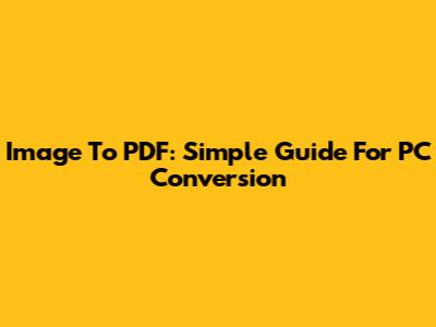Image To PDF: Simple Guide For PC Conversion