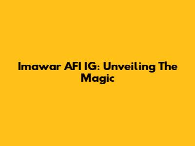 Imawar AFI IG: Unveiling The Magic