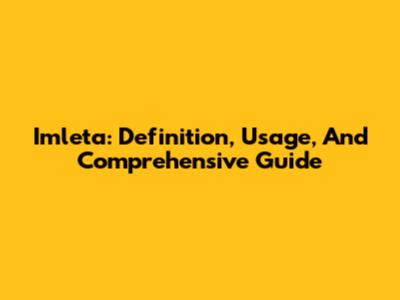 Imleta: Definition, Usage, And Comprehensive Guide