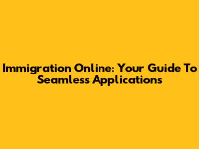 Immigration Online: Your Guide To Seamless Applications