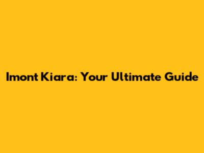 Imont Kiara: Your Ultimate Guide