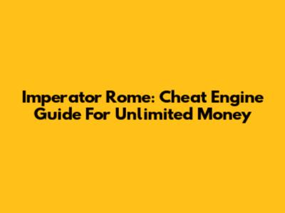 Imperator Rome: Cheat Engine Guide For Unlimited Money