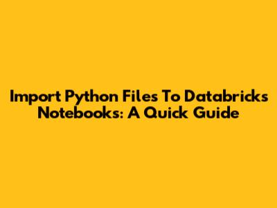 Import Python Files To Databricks Notebooks: A Quick Guide
