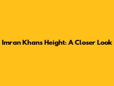 Imran Khan's Height: A Closer Look