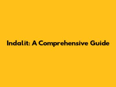 Indalit: A Comprehensive Guide